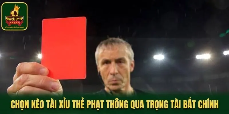 Chọn kèo tài xỉu thẻ phạt thông qua trọng tài bắt chính