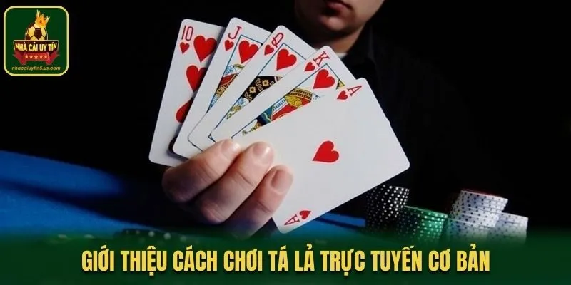 Giới thiệu cách chơi Tá Lả trực tuyến cơ bản