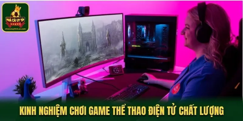 Khám phá kinh nghiệm chơi game Thể thao điện tử chất lượng